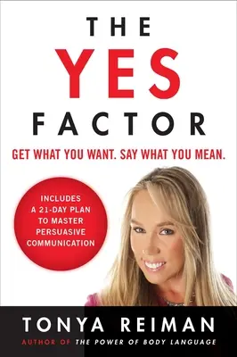 El Factor Sí: Consigue lo que quieres. Di lo que quieres decir. - The Yes Factor: Get What You Want. Say What You Mean.