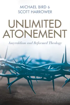 Expiación sin límites: Amyraldism and Reformed Theology - Unlimited Atonement: Amyraldism and Reformed Theology