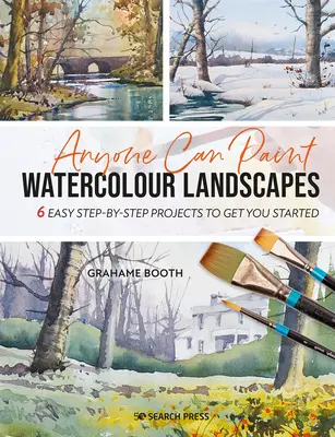 Cualquiera puede pintar paisajes en acuarela: 6 proyectos fáciles paso a paso para empezar - Anyone Can Paint Watercolour Landscapes: 6 Easy Step-By-Step Projects to Get You Started