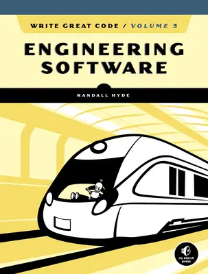 Write Great Code, Volumen 3: Ingeniería de software - Write Great Code, Volume 3: Engineering Software