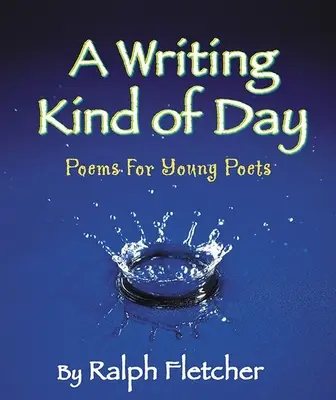 A Writing Kind of Day: Poemas para jóvenes poetas - A Writing Kind of Day: Poems for Young Poets