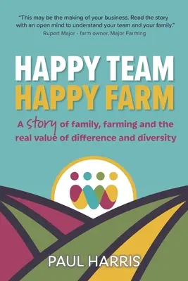 Equipo feliz, granja feliz: Una historia de familia, agricultura y el valor real de la diferencia y la diversidad - Happy Team, Happy Farm: A story of family, farming and the real value of difference and diversity