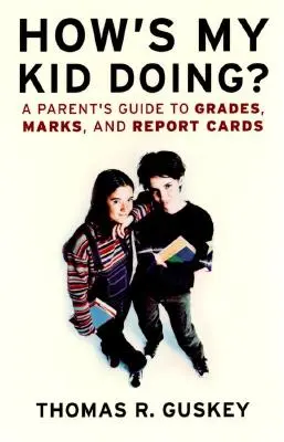 ¿Cómo va mi hijo? Guía para padres sobre notas, calificaciones y boletines de notas - How's My Kid Doing?: A Parent's Guide to Grades, Marks, and Report Cards