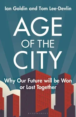 La era de la ciudad: Por qué nuestro futuro se ganará o se perderá juntos - Age of the City: Why Our Future Will Be Won or Lost Together