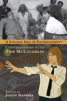 Una extraña idea del entretenimiento: Conversaciones con Tom McLoughlin - A Strange Idea of Entertainment: Conversations with Tom McLoughlin