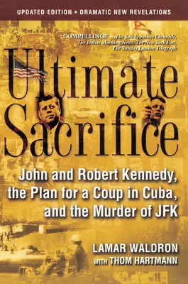 El último sacrificio: John y Robert Kennedy, el plan para un golpe de estado en Cuba y el asesinato de JFK - Ultimate Sacrifice: John and Robert Kennedy, the Plan for a Coup in Cuba, and the Murder of JFK