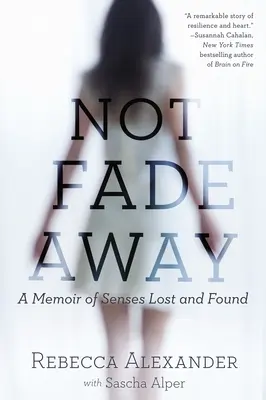 Not Fade Away: Memoria de los sentidos perdidos y encontrados - Not Fade Away: A Memoir of Senses Lost and Found