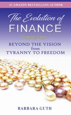 La evolución de las finanzas: Más allá de la visión de la tiranía a la libertad - The Evolution of Finance: Beyond the Vision from Tyranny to Freedom