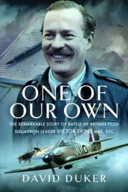 Uno de los Nuestros: La Notable Historia del Piloto de la Batalla de Inglaterra Líder de Escuadrón Victor Ekins MBE Dfc - One of Our Own: The Remarkable Story of Battle of Britain Pilot Squadron Leader Victor Ekins MBE Dfc