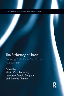 La prehistoria de Iberia: Debate sobre la estratificación social y el Estado - The Prehistory of Iberia: Debating Early Social Stratification and the State