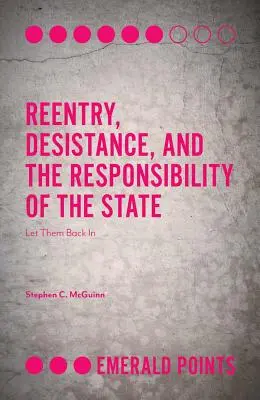 Reingreso, desistimiento y responsabilidad del Estado: Que vuelvan - Reentry, Desistance, and the Responsibility of the State: Let Them Back in