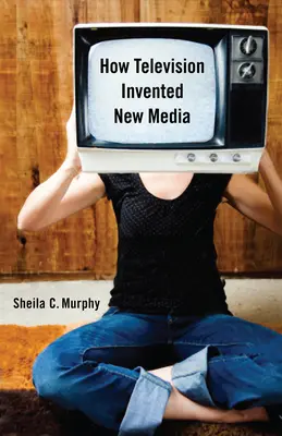 Cómo la televisión inventó los nuevos medios de comunicación - How Television Invented New Media