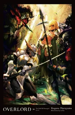 Overlord, Vol. 16 (Novela ligera): The Half-Elf Demigod Part II Volumen 16 - Overlord, Vol. 16 (Light Novel): The Half-Elf Demigod Part II Volume 16