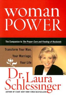 El poder de la mujer: transforma a tu hombre, tu matrimonio y tu vida - Woman Power: Transform Your Man, Your Marriage, Your Life