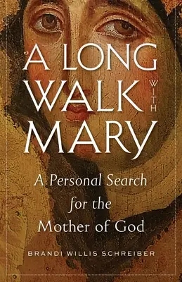 Un largo camino con María: Una búsqueda personal de la Madre de Dios - A Long Walk with Mary: A Personal Search for the Mother of God