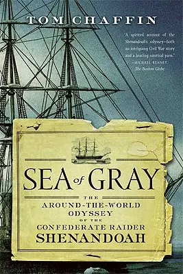 Mar de Grises: La Odisea Alrededor del Mundo del Asaltante Confederado Shenandoah - Sea of Gray: The Around-The-World Odyssey of the Confederate Raider Shenandoah