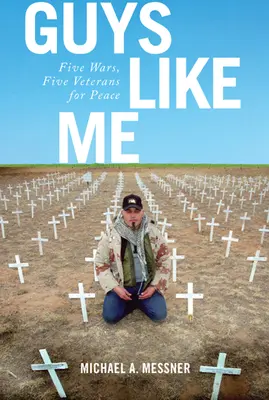 Chicos como yo: cinco guerras, cinco veteranos por la paz - Guys Like Me: Five Wars, Five Veterans for Peace