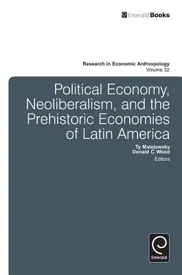 Economía política, neoliberalismo y economías prehistóricas de América Latina - Political Economy, Neoliberalism, and the Prehistoric Economies of Latin America