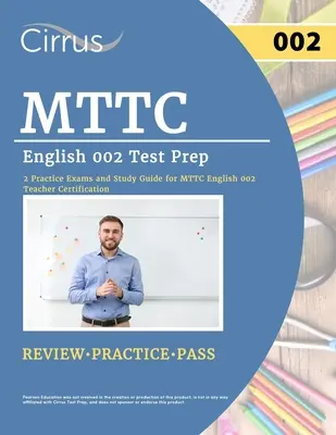 MTTC Inglés 002 Test Prep: 2 exámenes de práctica y guía de estudio para la certificación de maestros MTTC Inglés 002 - MTTC English 002 Test Prep: 2 Practice Exams and Study Guide for MTTC English 002 Teacher Certification