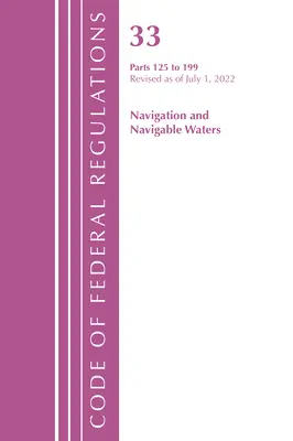 Code of Federal Regulations, Title 33 Navigation and Navigable Waters 125-199, Revisado a partir del 1 de julio de 2022 (Oficina del Registro Federal (U S )) - Code of Federal Regulations, Title 33 Navigation and Navigable Waters 125-199, Revised as of July 1, 2022 (Office of the Federal Register (U S ))