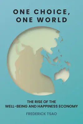 Una elección, un mundo: El auge de la economía del bienestar y la felicidad - One Choice, One World: The Rise of the Well-Being and Happiness Economy