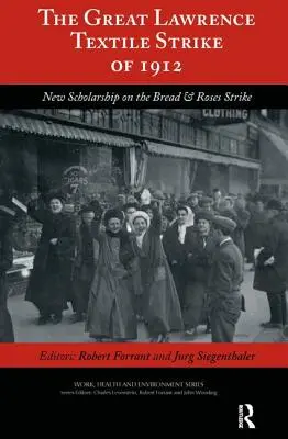 La gran huelga textil de Lawrence de 1912: Nuevos estudios sobre la huelga de Bread & Roses - The Great Lawrence Textile Strike of 1912: New Scholarship on the Bread & Roses Strike