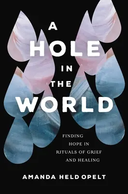 Un agujero en el mundo: Encontrar la esperanza en los rituales de duelo y curación - A Hole in the World: Finding Hope in Rituals of Grief and Healing