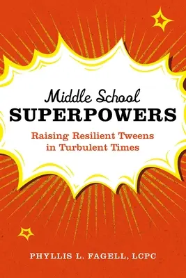 Middle School Superpowers: Cómo criar preadolescentes resistentes en tiempos turbulentos - Middle School Superpowers: Raising Resilient Tweens in Turbulent Times