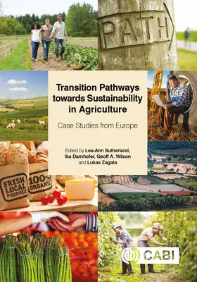 Vías de transición hacia la sostenibilidad en la agricultura: Casos prácticos en Europa - Transition Pathways Towards Sustainability in Agriculture: Case Studies from Europe