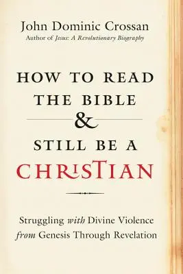 Cómo leer la Biblia y seguir siendo cristiano: Luchando con la violencia divina desde el Génesis hasta el Apocalipsis - How to Read the Bible and Still Be a Christian: Struggling with Divine Violence from Genesis Through Revelation