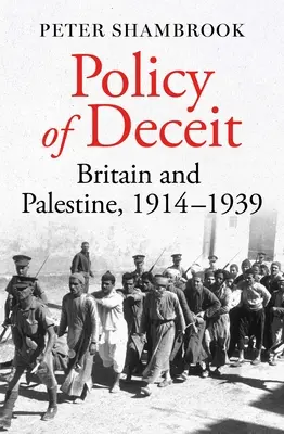 Política de engaño: Gran Bretaña y Palestina, 1914-1939 - Policy of Deceit: Britain and Palestine, 1914-1939