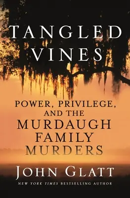 Tangled Vines: Poder, privilegios y los asesinatos de la familia Murdaugh - Tangled Vines: Power, Privilege, and the Murdaugh Family Murders