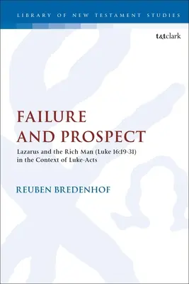 Fracaso y perspectiva: Lázaro y el hombre rico (Lucas 16:19-31) en el contexto de Lucas-Hechos - Failure and Prospect: Lazarus and the Rich Man (Luke 16:19-31) in the Context of Luke-Acts