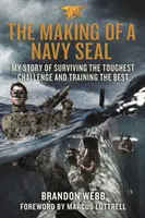 La formación de un Navy Seal: Mi historia sobre cómo sobrevivir al desafío más duro y entrenar a los mejores - The Making of a Navy Seal: My Story of Surviving the Toughest Challenge and Training the Best