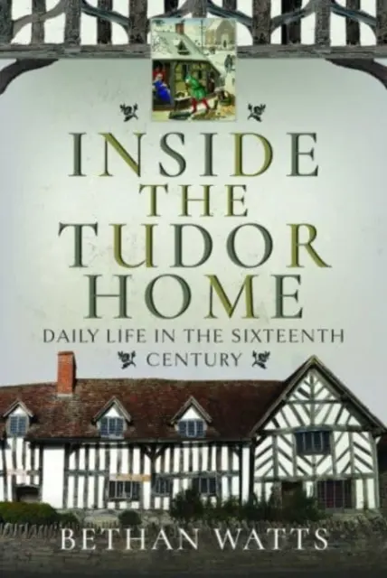 Dentro del hogar de los Tudor: La vida cotidiana en el siglo XVI - Inside the Tudor Home: Daily Life in the Sixteenth Century