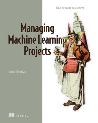 Gestión de proyectos de aprendizaje automático: Del diseño a la implantación - Managing Machine Learning Projects: From Design to Deployment