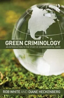 Criminología ecológica: Una introducción al estudio de los daños medioambientales - Green Criminology: An Introduction to the Study of Environmental Harm