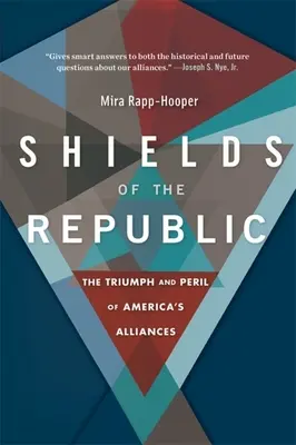 Escudos de la República: Triunfo y peligro de las alianzas de Estados Unidos - Shields of the Republic: The Triumph and Peril of America's Alliances