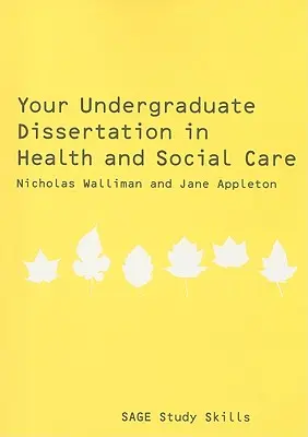 Su tesis de licenciatura en asistencia sanitaria y social: La guía esencial para el éxito - Your Undergraduate Dissertation in Health and Social Care: The Essential Guide for Success