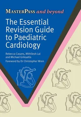 Guía de revisión esencial de cardiología pediátrica - The Essential Revision Guide to Paediatric Cardiology