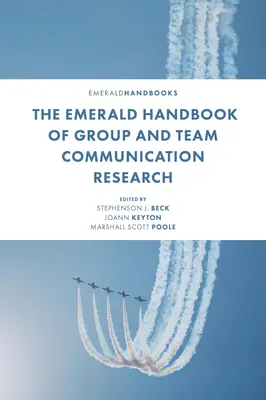 The Emerald Handbook of Group and Team Communication Research (Manual Emerald de investigación sobre la comunicación en grupos y equipos) - The Emerald Handbook of Group and Team Communication Research