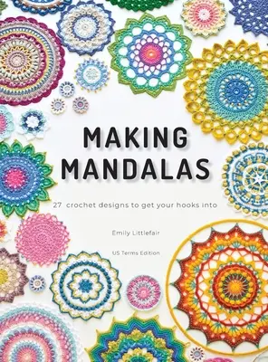 Making Mandalas US Terms Edition: 27 Crochet Designs to Get Your Hooks Into (en inglés) - Making Mandalas US Terms Edition: 27 Crochet Designs to Get Your Hooks Into