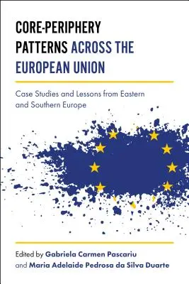 Patrones núcleo-periferia en la Unión Europea: Estudios de casos y lecciones del este y el sur de Europa - Core-Periphery Patterns Across the European Union: Case Studies and Lessons from Eastern and Southern Europe