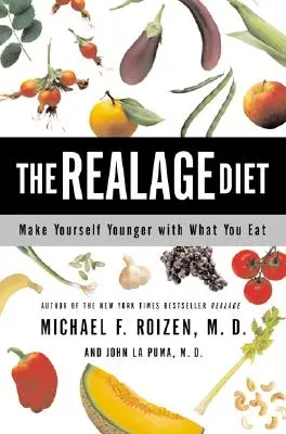 La Dieta Realage: Hazte más joven con lo que comes - The Realage Diet: Make Yourself Younger with What You Eat