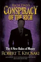 La conspiración de los ricos de Padre Rico - Las 8 nuevas reglas del dinero - Rich Dad's Conspiracy of the Rich - The 8 New Rules of Money