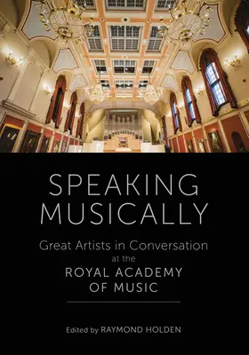 Hablando musicalmente - Grandes artistas en conversación en la Real Academia de Música - Speaking Musically - Great Artists in Conversation at the Royal Academy of Music