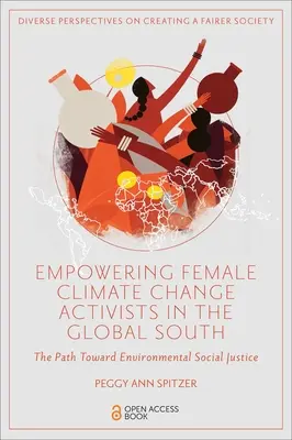 La capacitación de las mujeres activistas contra el cambio climático en el Sur Global: El camino hacia la justicia social medioambiental - Empowering Female Climate Change Activists in the Global South: The Path Toward Environmental Social Justice