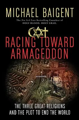 Carrera hacia el Armagedón: Las tres grandes religiones y el complot para acabar con el mundo - Racing Toward Armageddon: The Three Great Religions and the Plot to End the World