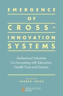Surgimiento de sistemas de innovación cruzada: Las industrias audiovisuales co-innovando con la educación, la sanidad y el turismo - Emergence of Cross-Innovation Systems: Audiovisual Industries Co-Innovating with Education, Health Care and Tourism