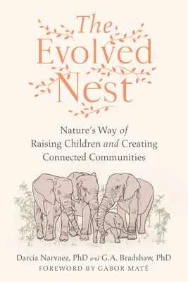 El nido evolucionado: La forma natural de criar a los hijos y crear comunidades conectadas - The Evolved Nest: Nature's Way of Raising Children and Creating Connected Communities